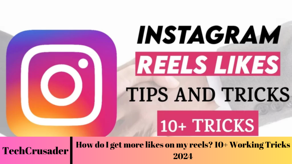 How do I get more likes on my reels? 10+ Working Tricks 2024