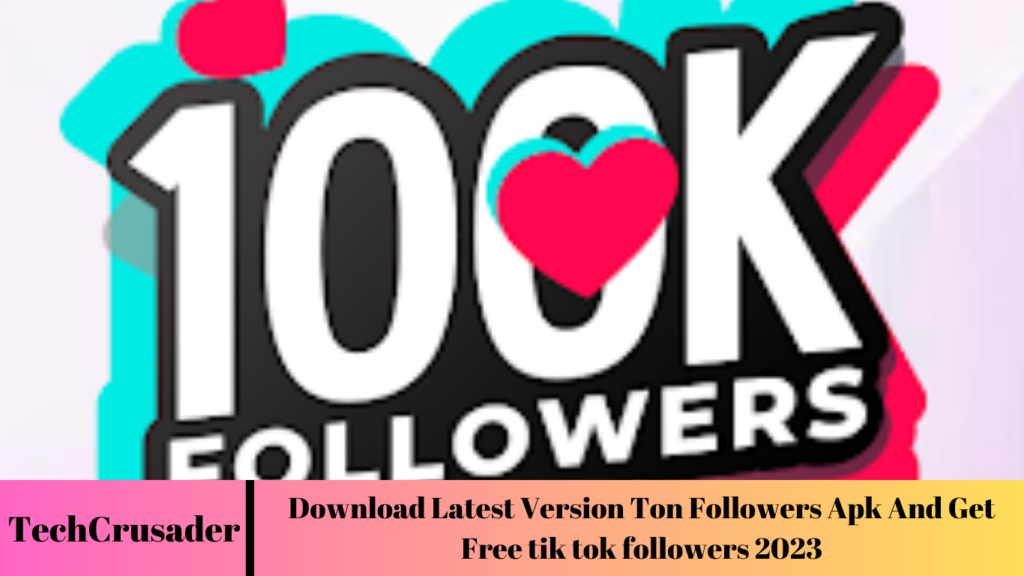 Download Latest Version Ton Followers Apk And Get Free tik tok followers 2023