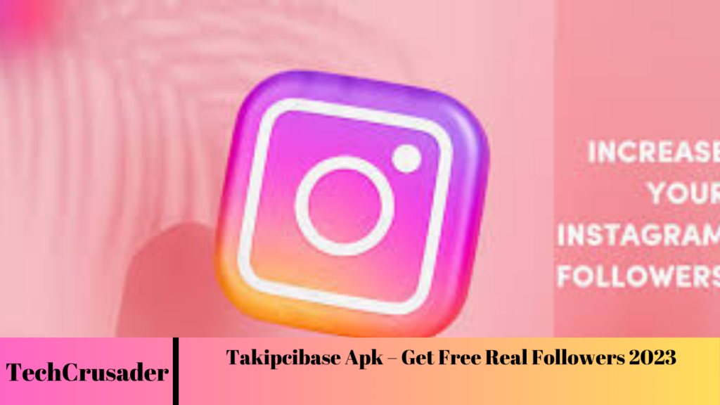 Takipcibase Apk – Get Free Real Followers 2023