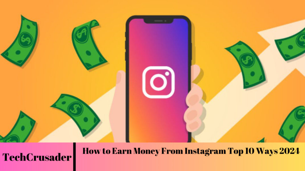How to Earn Money From Instagram Top 10 Ways 2024